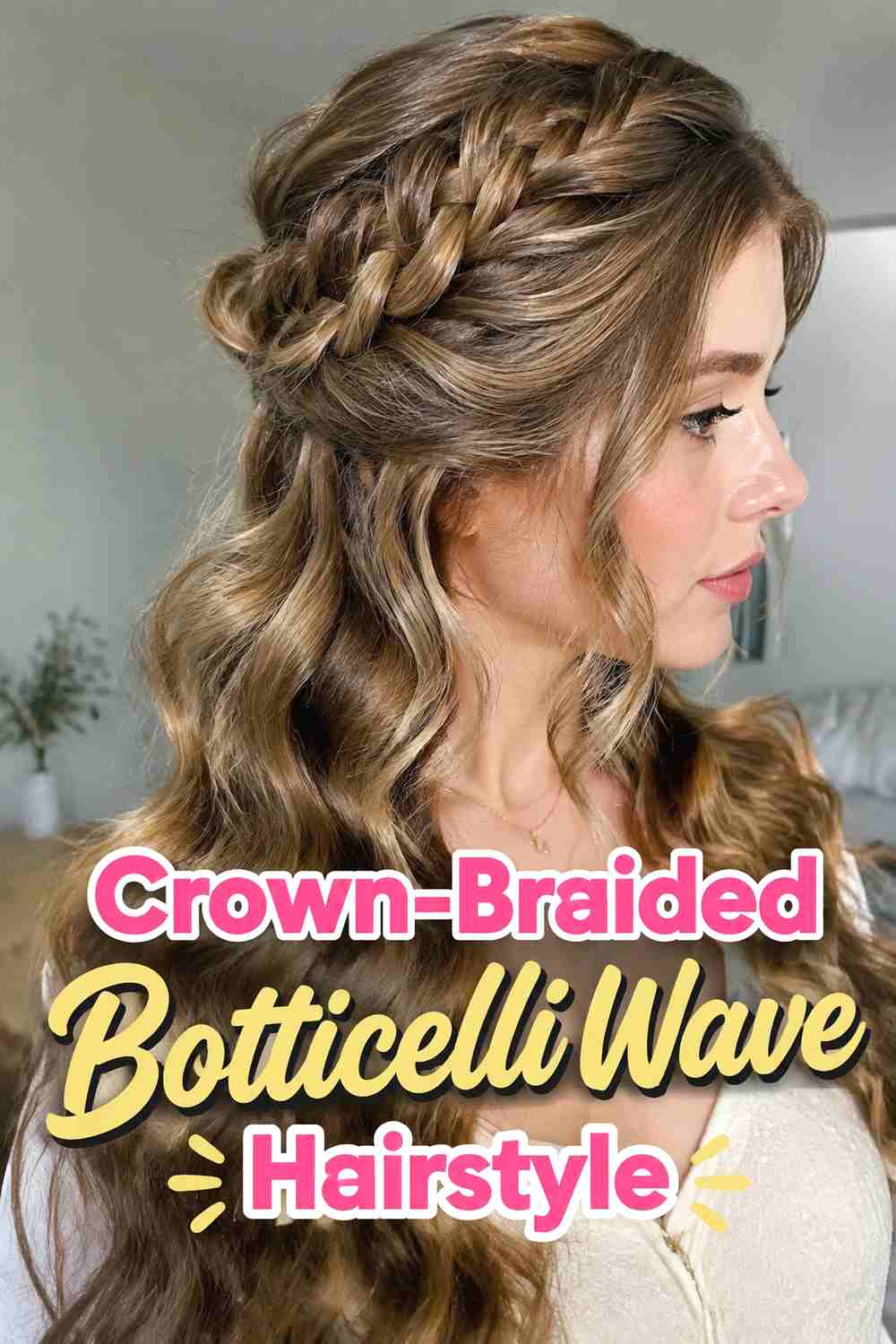 7. Crown Braided Botticelli Wave Hairstyle